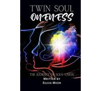 Twin Soul Oneness: The Journey of Merging into a Spiritual Union (Twin Flame Spirituality)