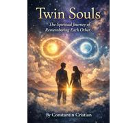 Twin Souls The Spiritual Journey of Remembering Each Other: How Two Souls Travel Across Lifetimes to Find Love, Healing, and Wholeness
