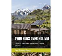 TWIN SUNS OVER BOLIVIA: Living Off- the Grid and mental conflict among teenagers