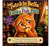 Twinkie Bell and the Funky Fish Paté: A Funny and Heartwarming Story About Trying New Foods and Facing Change