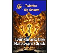 Twinkle and the Backward Clock (Twinkle's Big Dreams)