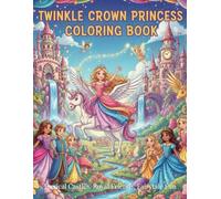 Twinkle Crown Princess Coloring Book: Magical Castles, Royal Friends, Fairytale Fun