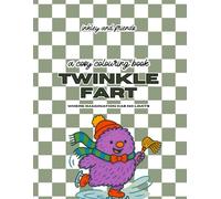 Twinkle Fart: A Funny Colouring Book of Goblin Chaos, Snack Meltdowns and Soft Monster Mayhem: Where Imagination Has No Limits