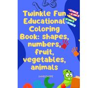 Twinkle Fun Educational Coloring Book: shapes, numbers, fruit, vegetables, animals: For Toddlers ages 1-3.