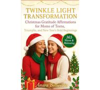 TWINKLE LIGHT TRANSFORMATION: Christmas Gratitude Affirmations for Moms of Teens, Triumphs, and New Year’s Bold Beginnings
