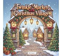 Twinkle Market Christmas Village Coloring Book: A Festive Christmas Coloring Book with Cozy Market Stalls, Snowy Streets, Ornaments, Cocoa, Twinkling Lights, and Holiday Village Charm