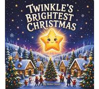 TWINKLE’S BRIGHTEST CHRISTMAS: A Heartwarming Christmas Story About Kindness, Hope, and Helping Others (The Twinkle Series)
