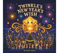 Twinkle’s New Year’s Wish: A New Year’s Picture Book About Hope, Kindness, and Helping Others Shine (The Twinkle Series)