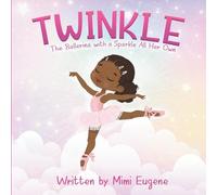 Twinkle: The Ballerina with a Sparkle All Her Own