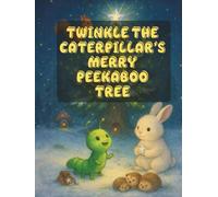 Twinkle the Caterpillar’s Merry Peekaboo Tree: Lights, Laughter, and Little Secrets (Sparklebug’s Peekaboo Christmas Adventures)