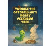 Twinkle the Caterpillar’s Merry Peekaboo Tree: Lights, Laughter, and Little Secrets (Sparklebug’s Peekaboo Christmas Adventures)