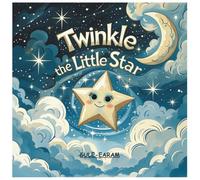 Twinkle the Little Star: A Heartwarming Bedtime Story About Kindness, Friendship, and Making a Difference - Perfect for Kids Ages 3-8
