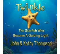Twinkle: The Starfish Who Became A Guiding Light