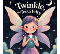 Twinkle, the Tooth Fairy: A Magical Bedtime Story for Kids Ages 3-7 | Gentle Rhymes, Sweet Dreams, and Tooth Fairy Wonder