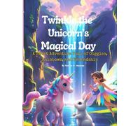 Twinkle the Unicorn’s Magical Day: A Sweet Adventure Full of Giggles, Rainbows, and Friendship 2-9years: Unicorn Storybook for Girls and Boys Ages 2-8 ... Story with Fairies, Rainbows, and Friendship
