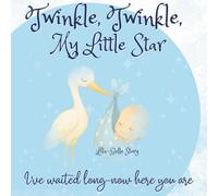 Twinkle, Twinkle, My Little Star I’ve Waited Long-Now Here You Are: A Lullaby of Love - A Keepsake Gift Book for Mother and New Baby Boy (You’re My Everythingamajig)