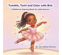 Twinkle, Twirl and Color with Brit: A Ballerina Coloring Book for Little Dancers