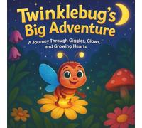 Twinklebug’s Big Adventure: Children's Storybooks| A Journey Through Giggles, Glows, and Growing Hearts| Adventure| Nursery Rhymes| Friendship| For ages 3-8| 30 Pages| Size 8.5 x 8.5