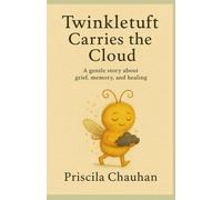 Twinkletuft Carries the Cloud: A gentle story about grief, memory, and healing
