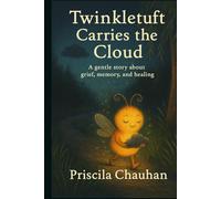 Twinkletuft Carries the Cloud: A gentle story about grief, memory, and healing