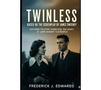 Twinless: Based on the Screenplay by James Sweeney: Exploring the Story, Characters, and Legacy of James Sweeney’s Screenplay