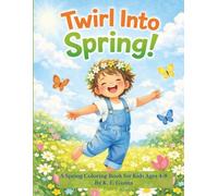 Twirl Into Spring: Spring Coloring Book for Kids Ages 4-8 | 44 Fun Pages of Animals, Flowers, Gardens & Springtime Activities