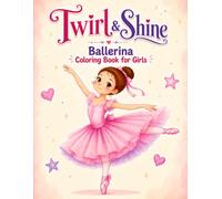 Twirl & Shine: Ballerina Coloring Book for Girls