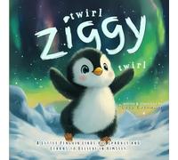 Twirl, Ziggy, Twirl!: A Little Penguin Finds His Sparkle and Learns to Believe in Himself (Finding Aurora Collection)