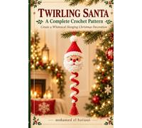 Twirling Santa: Crochet Christmas Ornament Pattern: A Santa Amigurumi Wind Spinner with Step-by-Step Instructions for a Whimsical Hanging Christmas Decoration (Christmas Crochet Collection)