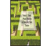 Twist & Turn: Maze Puzzles to Sharpen Your Focus: Classic Maze Puzzles for Stress Relief