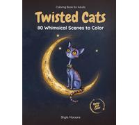 Twisted Cats: 80 Whimsical Gothic Cat Scenes to Color: An Adult Coloring Book with Cute and Mysterious Grayscale Illustrations