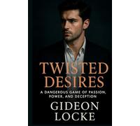 Twisted Desires: A Dangerous Game of Passion, Power, and Deception