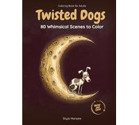 Twisted Dogs: Dog Coloring Book for Adults: Gothic, Funny and Whimsical Animal Designs with 80 Unique Illustrations