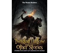 Twisted Hallow & Other Stories: STORIES THAT DON’T LET LEGENDS STAY BURIED