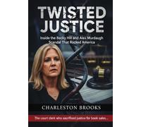 Twisted Justice: Inside the Becky Hill and Alex Murdaugh Scandal That Rocked America (Orestes's Investigative Files)