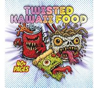 Twisted Kawaii Food: 40+ Weird and Bizarre Cute Food Monsters - A Creepy-Cute Adult Coloring Book of Surreal Snacks, Odd Treats, and Kawaii-Inspired Line Art