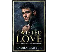 Twisted Love: The addictive, twisty and dark billionaire romance from Laura Carter for 2026