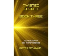 Twisted Planet Book Three: A collection of sci-fi short stories (The Twisted Planet Anthologies)