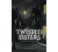 Twisted Sisters: A Haunted Reflection (Twisted Sisters Saga)