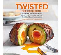 Twisted: The Cookbook: The Cookbook: 30 Recipes Made for Sharing: Fajita Cake, Potato Volcanoes, Breakfast Nachos, and More