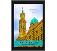 Twisted Tour Guide: Indianapolis: Shocking History, Discoveries, Scandals and Vice (Twisted Tour Guides Series)