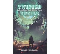 Twisted Trails: Tales of the Weird Wild West (Shacklebound Books Anthologies)