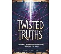Twisted Truths: Unpacking the Most Misunderstood Verses in the Bible