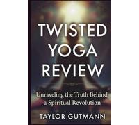 Twisted Yoga Review: Unraveling the Truth Behind a Spiritual Revolution