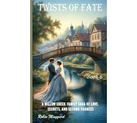 Twists of Fate: A Willow Creek Family Saga of Love, Secrets, and Second Chances, Book 6 (Willow Creek Romance Series)