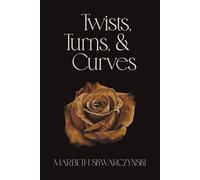 Twists, Turns, & Curves: Revised Edition: 2 (The Rose Collection)