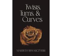 Twists, Turns, & Curves: Revised Edition (The Rose Collection)