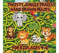 Twisty Jungle Trails Hand Drawn Mazes for Kids Ages 4-6: Fun & Educational Puzzle Book to Build Focus, Fine Motor Skills, & Problem Solving
