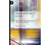 Twitter Activism in Iran: Social Media and Democracy in Authoritarian Regimes