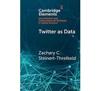Twitter as Data (Elements in Quantitative and Computational Methods for the Social Sciences)